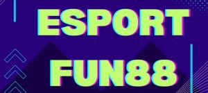 Giới thiệu tổng quan về sảnh game E-Sport tại nhà cái Fun88